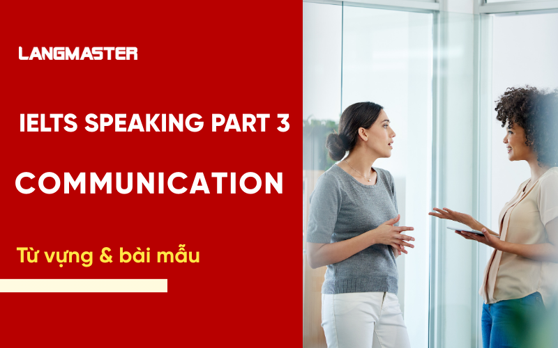 IELTS Speaking Part 3 Topic Communication: Bài mẫu & từ vựng Band 8+