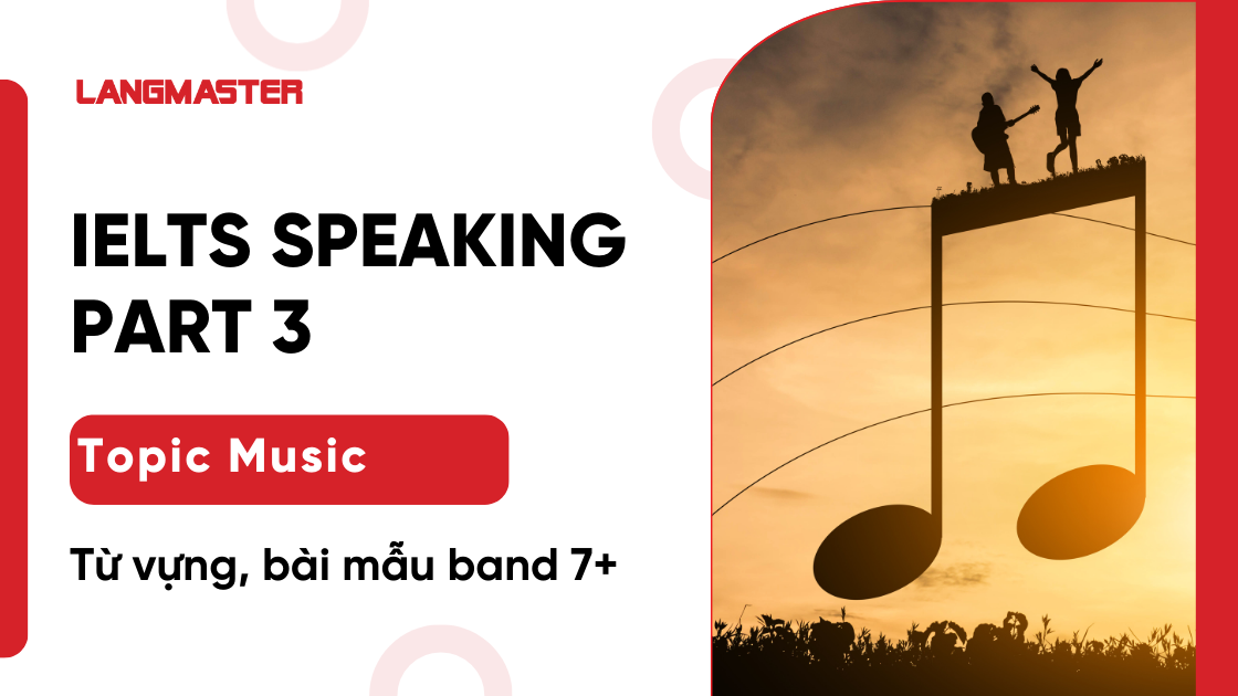Music IELTS Speaking Part 3: Từ vựng, bài mẫu band 7+