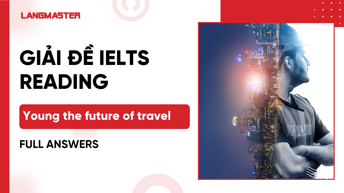 Giải đề IELTS Reading: Young the future of travel [FULL ANSWERS]