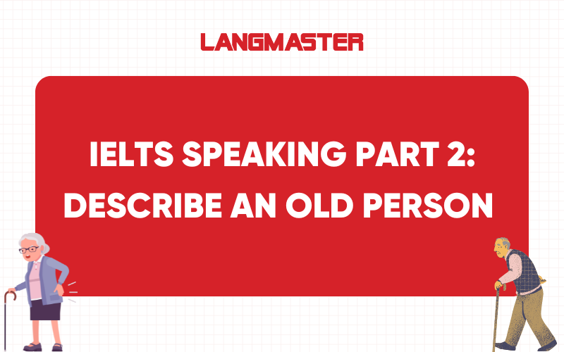IELTS Speaking Part 2: Describe an old person
