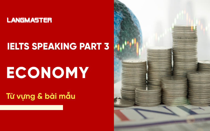 IELTS Speaking Part 3 Topic Economy: Bài mẫu & từ vựng Band 8+