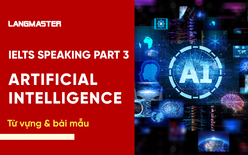 IELTS Speaking Part 3 Topic Artificial Intelligence (AI): Bài mẫu & từ vựng