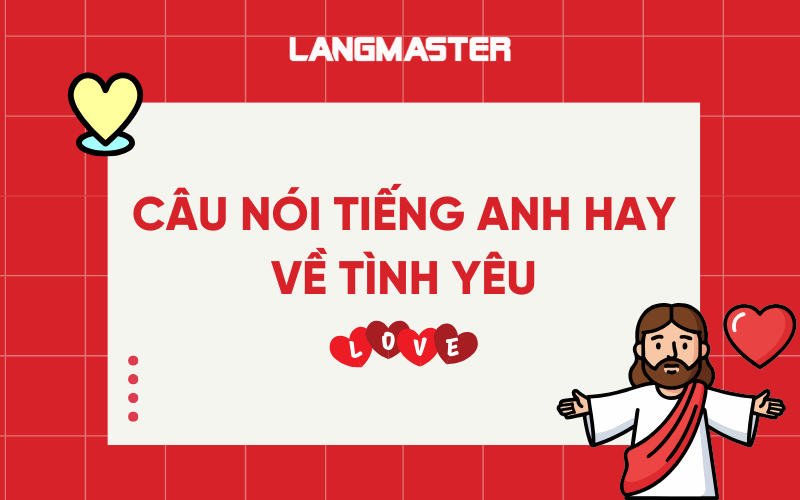 Những câu nói bằng tiếng Anh hay về tình yêu lãng mạn, ý nghĩa