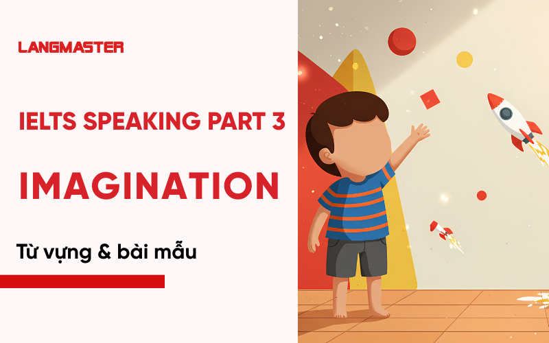 IELTS Speaking Part 3 Topic Imagination: Bài mẫu & từ vựng Band 8+