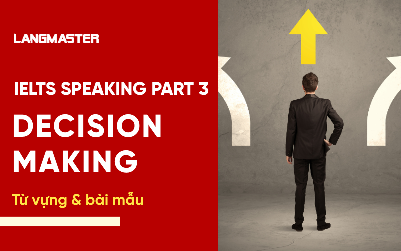 IELTS Speaking Part 3 Topic Decision making: Bài mẫu & từ vựng