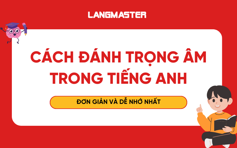 Cách đánh trọng âm tiếng Anh đơn giản và dễ nhớ (kèm bài tập)
