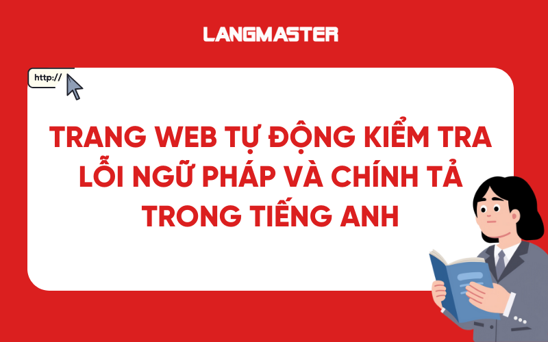 15 trang web tự động kiểm tra lỗi ngữ pháp và chính tả tiếng Anh