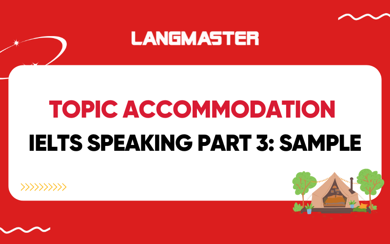 Topic Accommodation IELTS Speaking Part 3: Sample và từ vựng
