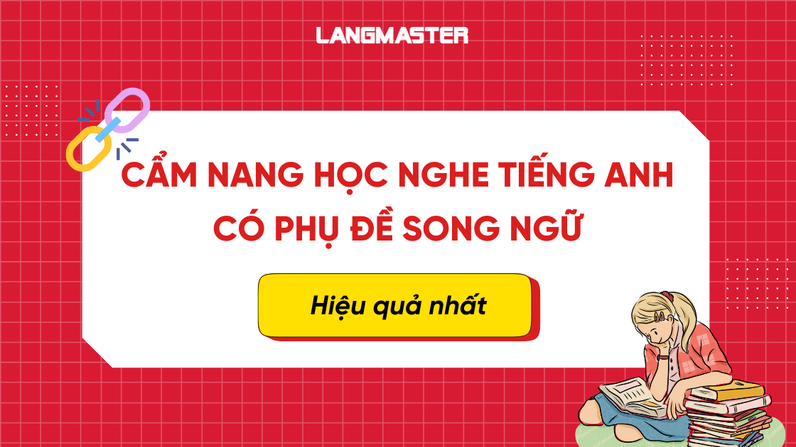 Cẩm nang học nghe tiếng anh có phụ đề song ngữ hiệu quả nhất