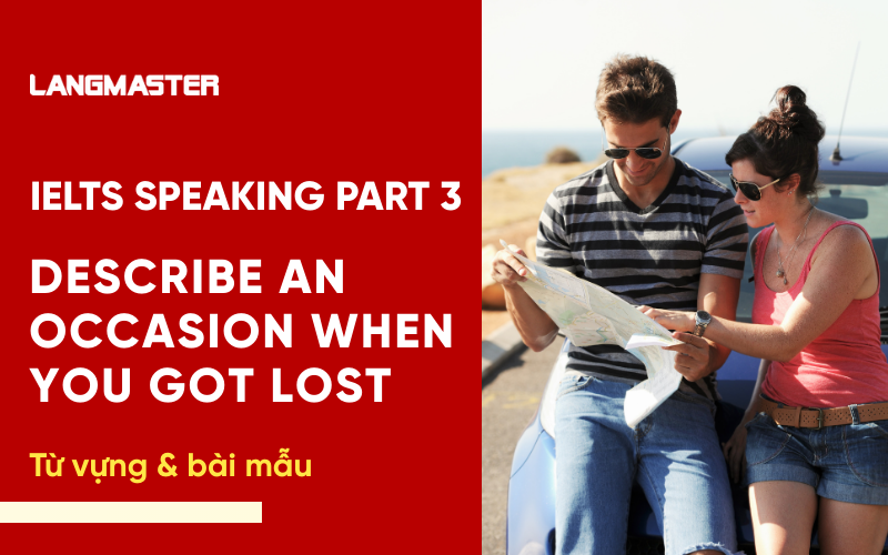 Describe an occasion when you got lost IELTS Speaking Part 2, 3