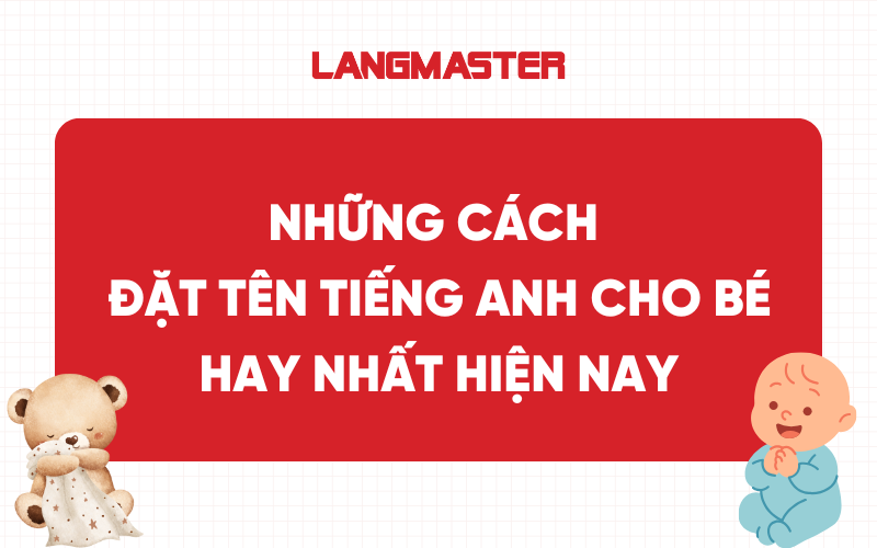 Tất tần tật những cách đặt tên tiếng Anh cho bé hay nhất hiện nay