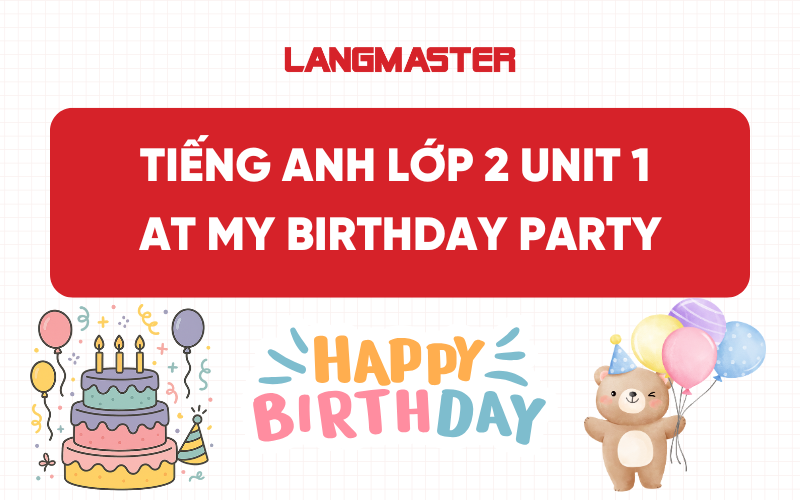 Tiếng Anh lớp 2 Unit 1 – At My Birthday Party
