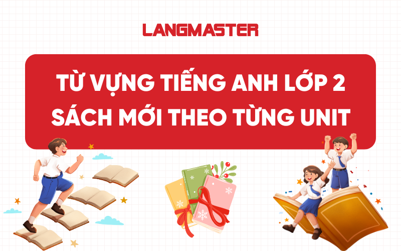 Từ vựng tiếng Anh lớp 2 sách mới theo từng Unit