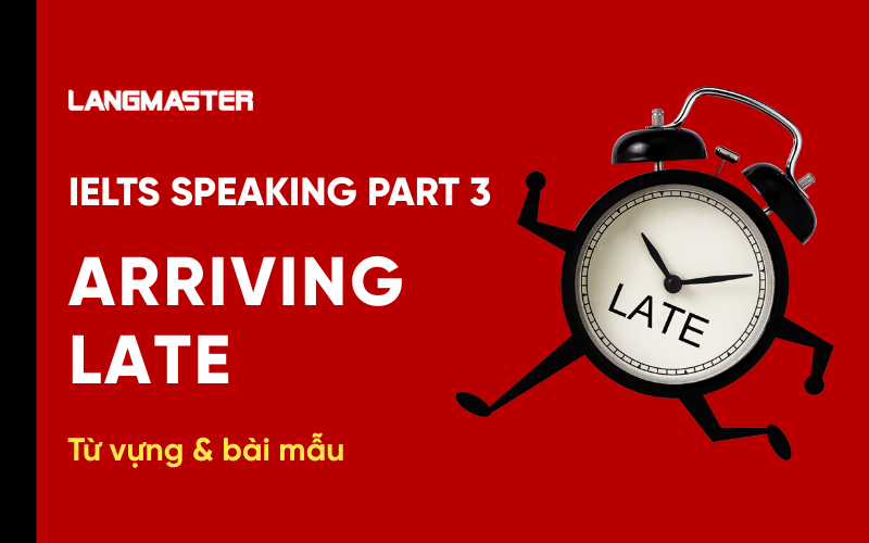 IELTS Speaking Part 3 Topic Arriving Late: Bài mẫu & từ vựng