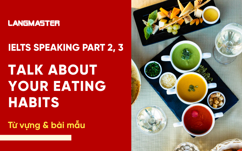 Bài mẫu: Talk about your eating habits IELTS Speaking Part 2, 3