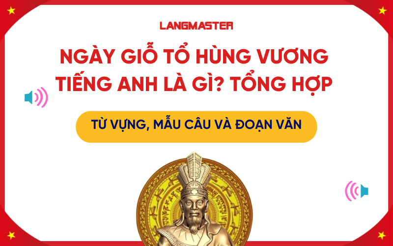 Ngày Giỗ Tổ Hùng Vương Tiếng Anh là gì? Tổng hợp từ vựng, mẫu câu và đoạn văn