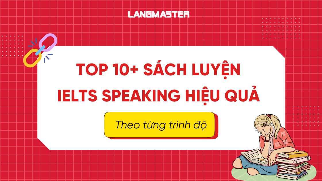Top 10+ sách luyện IELTS Speaking hiệu quả theo từng trình độ