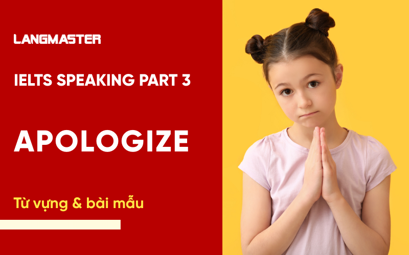 IELTS Speaking Part 3 Topic Apologize: Bài mẫu & từ vựng Band 7+