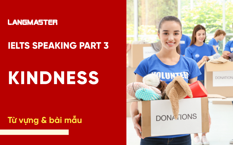 IELTS Speaking Part 3 Topic Kindness: Bài mẫu & từ vựng