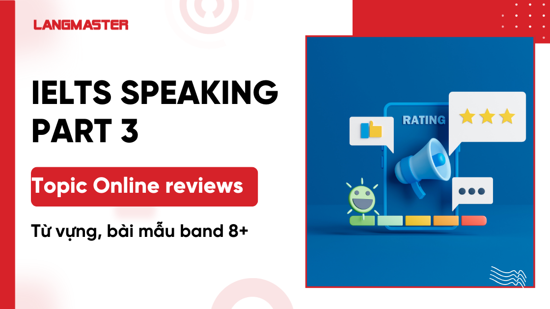 Online reviews IELTS Speaking Part 3: Từ vựng, bài mẫu band 8+