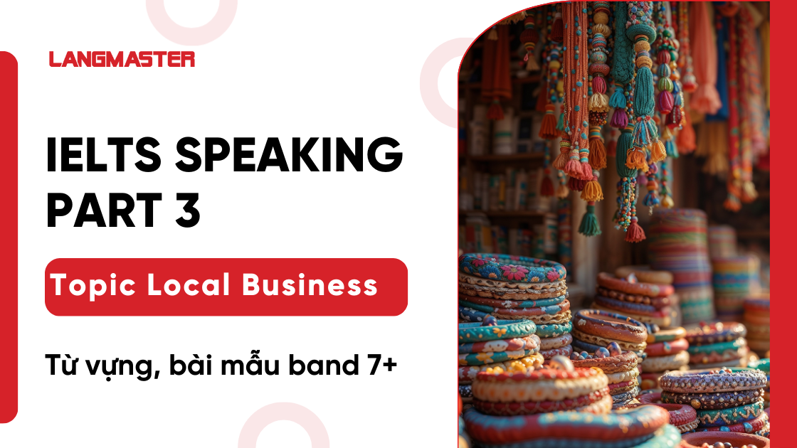 Local Business IELTS Speaking Part 3: Từ vựng, bài mẫu band 7+