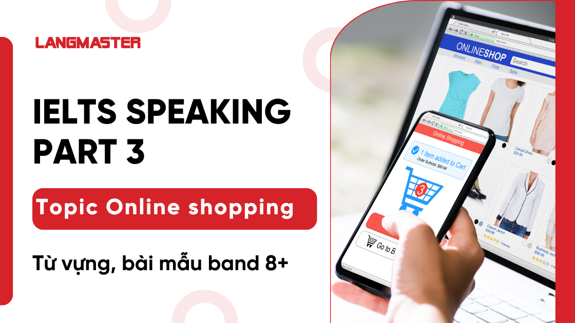 Online shopping IELTS Speaking Part 3: Từ vựng, bài mẫu band 8+