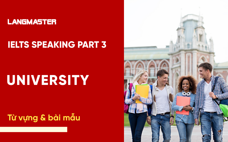 IELTS Speaking Part 3 Topic University: Bài mẫu & từ vựng Band 8+