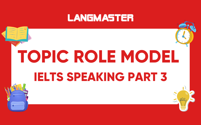 Topic Role Model IELTS Speaking Part 3: Bài mẫu và từ vựng