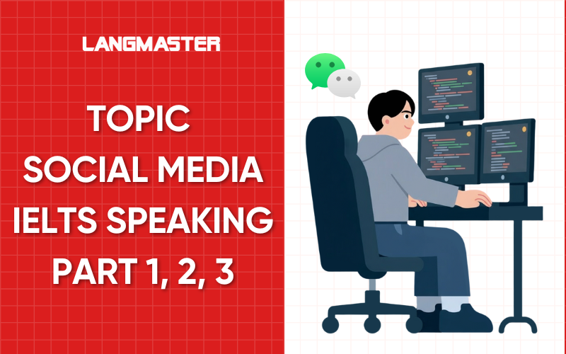 IELTS Speaking Topic Social Media Part 1,2,3: Sample và từ vựng