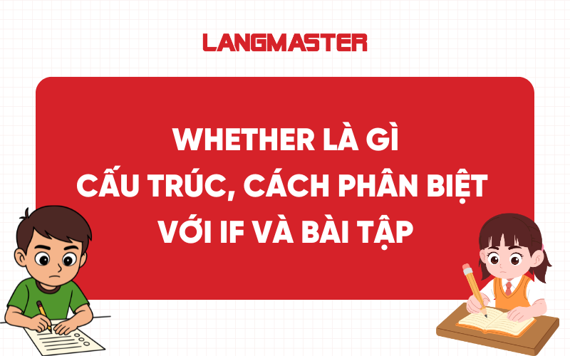Whether là gì? Cấu trúc, cách phân biệt với if và bài tập