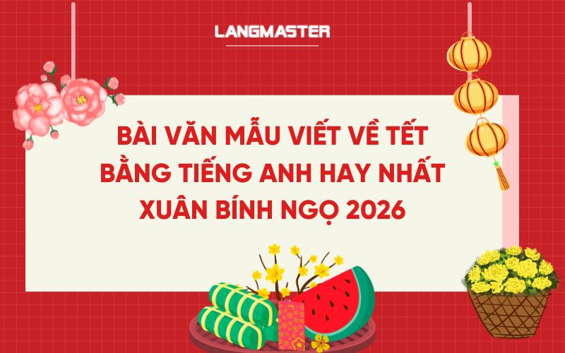 Bài văn mẫu viết về Tết bằng tiếng Anh hay nhất Xuân Bính Ngọ 2026