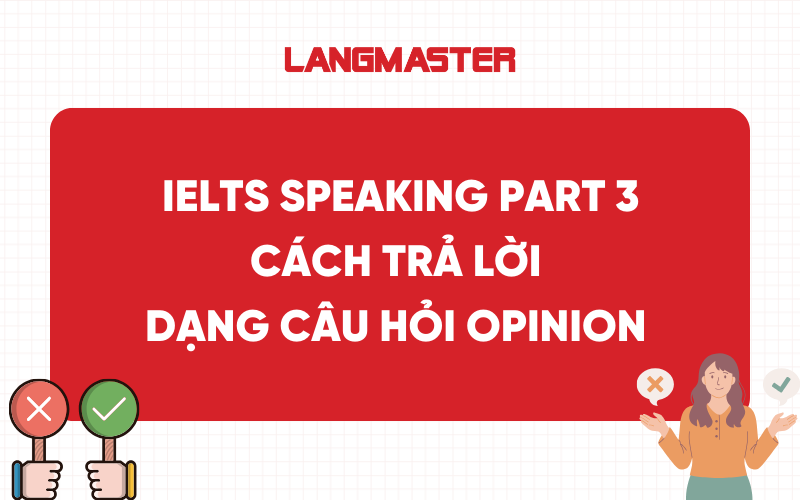 IELTS Speaking Part 3: Cách trả lời dạng câu hỏi Opinion