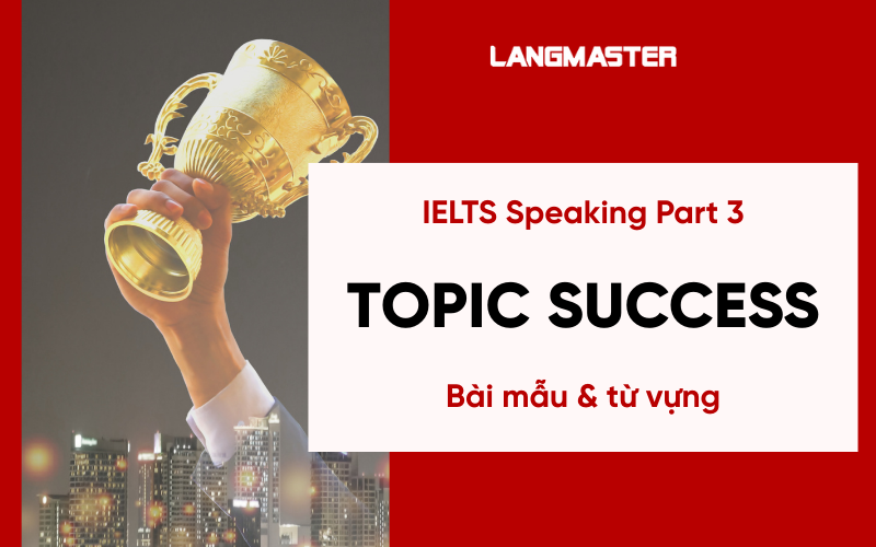 IELTS Speaking Part 3 Topic Success: Bài mẫu & từ vựng Band 8+