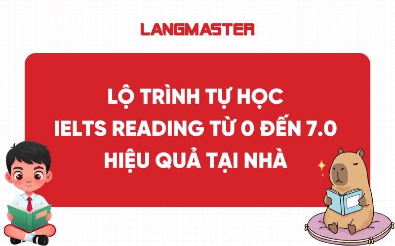 Lộ trình tự học IELTS Reading từ 0 đến 7.0 hiệu quả tại nhà