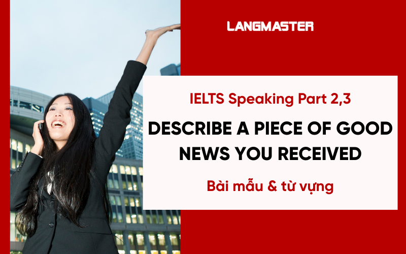 Bài mẫu describe a piece of good news you received IELTS Speaking Part 2, 3