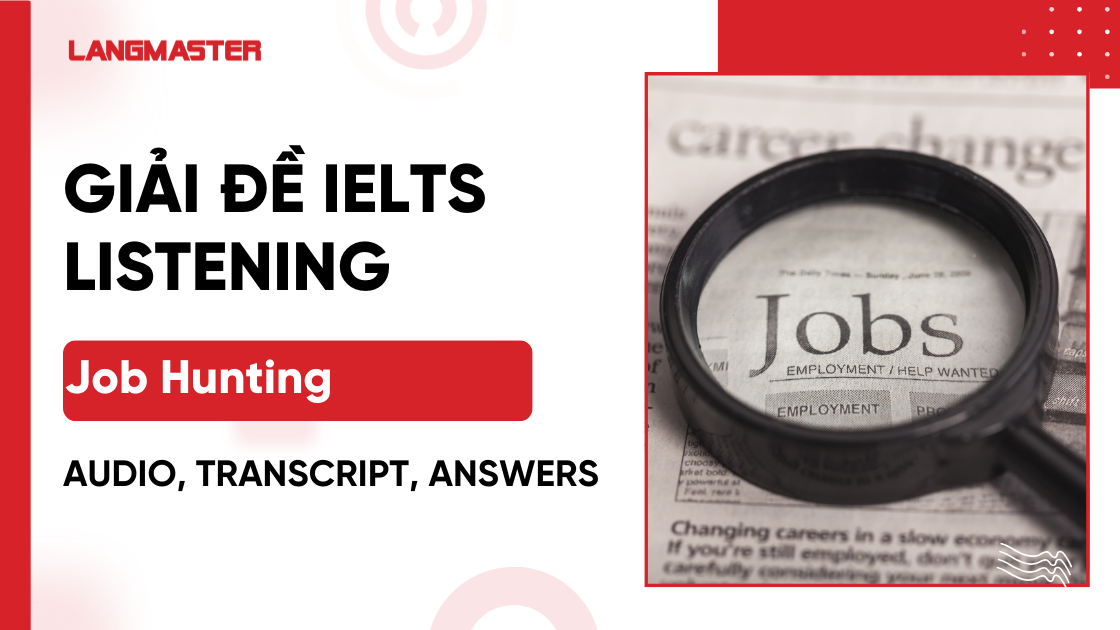 Giải đề Job Hunting IELTS Listening: Audio, Transcript, Answers