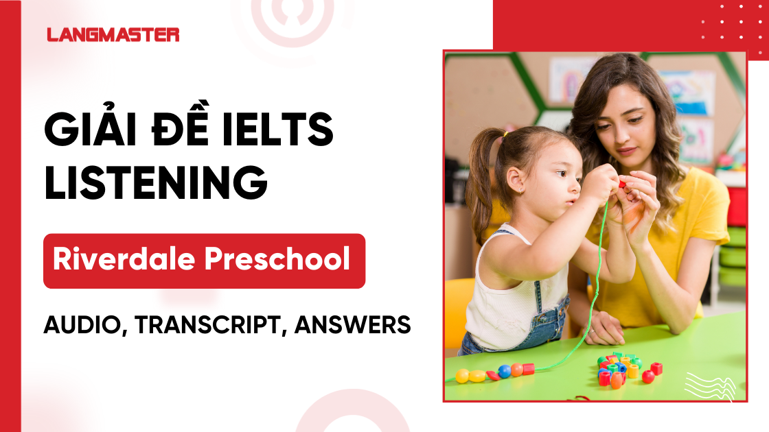 Giải Riverdale Preschool: Đề thi thật IELTS LISTENING [FULL ANSWERS]