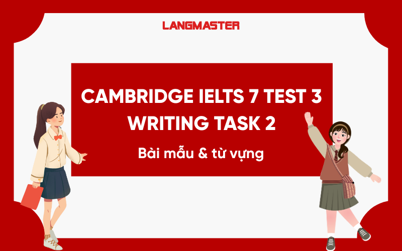 Giải đề Cambridge IELTS 7 Test 3 Writing Task 2: Bài mẫu và từ vựng