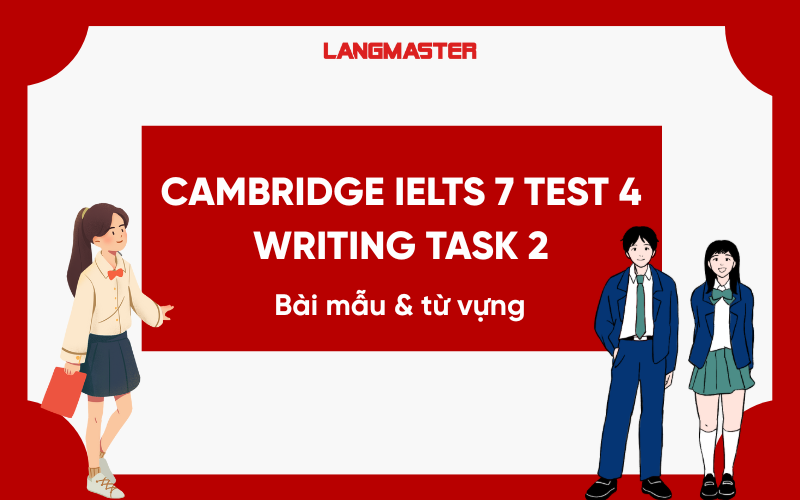 Giải đề Cambridge IELTS 7 Test 4 Writing Task 2: Bài mẫu và từ vựng