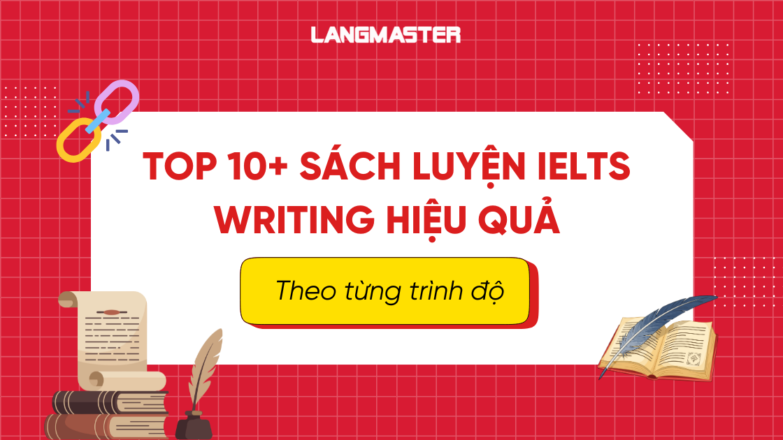 Top 10+ sách luyện IELTS Writing hiệu quả theo từng trình độ