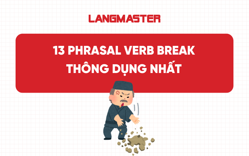 13 Phrasal verb Break thông dụng nhất