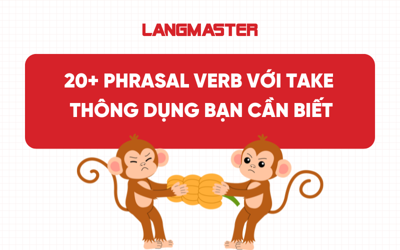 20+ Phrasal verb với Take thông dụng bạn cần biết