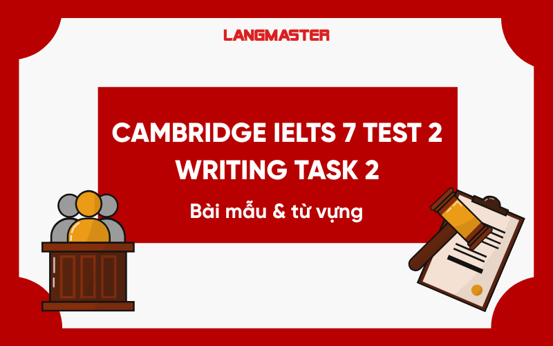 Giải đề Cambridge IELTS 7 test 2 Writing task 2: Bài mẫu và từ vựng