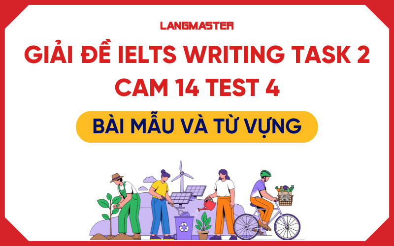 Giải đề IELTS Writing task 2 Cam 14 Test 4: Bài mẫu và từ vựng