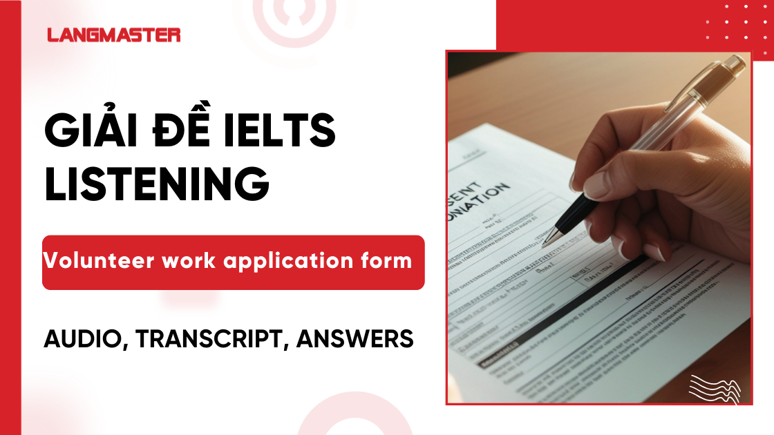 Giải đề Volunteer work application form IELTS Listening [Full Answers]