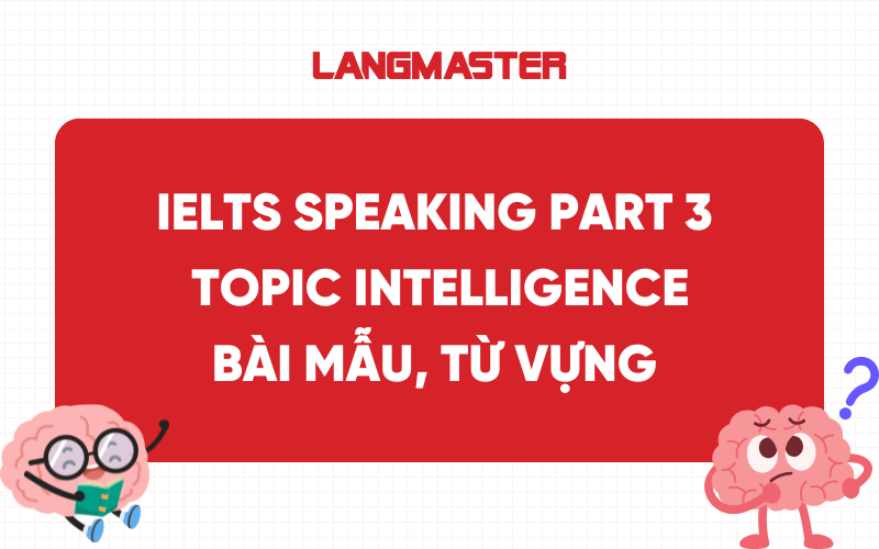 IELTS Speaking Part 3 Topic Intelligence: Bài mẫu, từ vựng