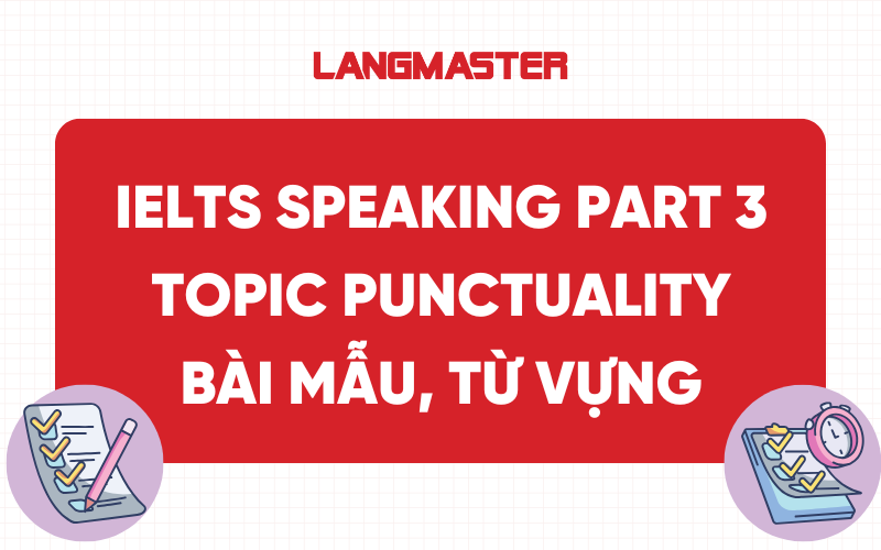IELTS Speaking Part 3 Topic Punctuality: Bài mẫu, từ vựng