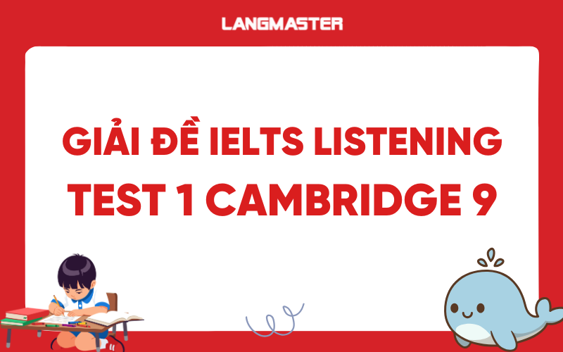Giải đề IELTS Listening Test 1 Cambridge 9: Transcript and Answer