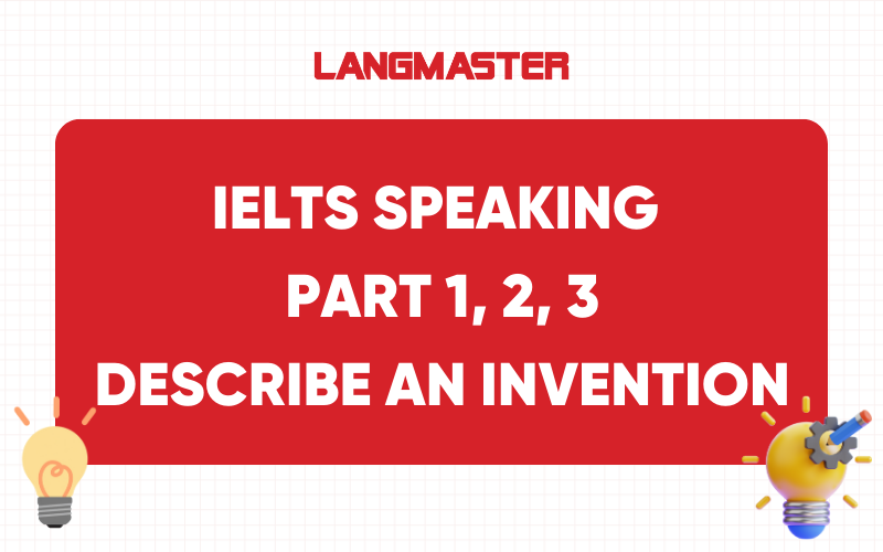 IELTS Speaking Part 1, 2, 3: Describe an invention
