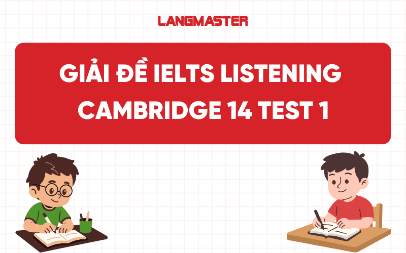 Giải đề IELTS Listening Cambridge 14 Test 1: Transcript & Answer